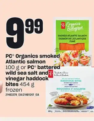 Loblaws Pc organics smoked atlantic salmon, 100 g or pc battered wild sea salt and vinegar haddock bites, 454 g offer