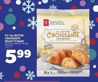Real Canadian Superstore Pc all butter croissants ready to bake, 312-360 g offer