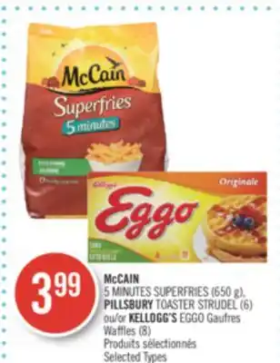 Pharmaprix Mccain 5 minutes superfries (650 g), pillsbury toaster strudel (6) or kellogg's eggo waffles (8) offer
