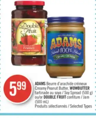 Pharmaprix Adams creamy peanut butter, wowbutter soy spread (500 g) or double fruit jam (500 ml) offer
