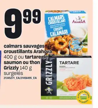 Provigo Calmars sauvages croustillants arahova, 400 g ou tartare de saumon ou thon grizzly, 140 g offer