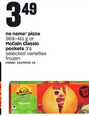 Loblaws No name pizza, 369-411 g or mccain classic pockets, 3's offer