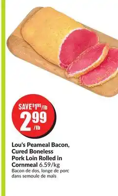 Chalo FreshCo Lou's peameal bacon, cured boneless pork loin rolled in cornmeal 6.59/kg offer
