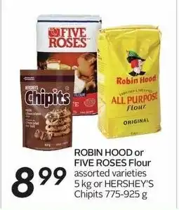 Sobeys ROBIN HOOD or FIVE ROSES Flour 5kg or HERSHEY'S Chipits 775-925g offer