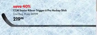 Sport Chek Ccm senior ribcor trigger 6 pro hockey stick offer