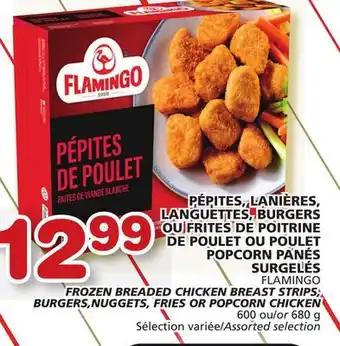 Marches Tradition Flamingo frozen breaded chicken breast strips, burgers,nuggets, fries or popcorn chicken offer