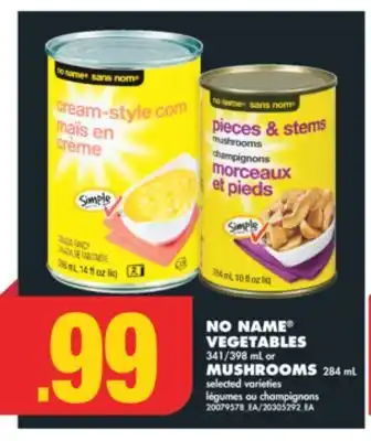 No Frills No name vegetables, 341/398 ml or mushrooms, 284 ml offer