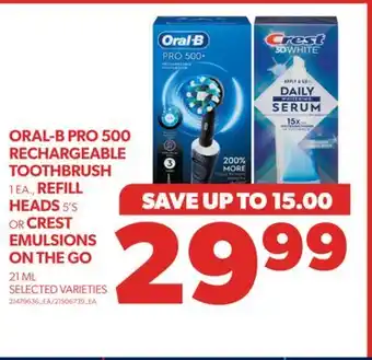 Real Canadian Superstore Oral-b pro 500 rechargeable toothbrush 1 ea., refill heads 5's or crest emulsions on the go, 21 ml offer