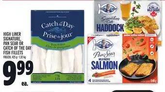 Metro High liner signature, pan sear or catch of the day fish fillets offer
