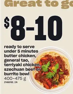 Loblaws Ready to serve under 5 minutes butter chicken, general tao, terriyaki chicken, szechuan beef or burrito bowl, 400-475 g offer