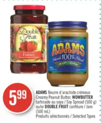 Pharmaprix Adams creamy peanut butter, wowbutter soy spread (500 g) or double fruit jam (500 ml) offer