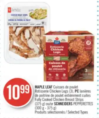 Pharmaprix Maple leaf rotisserie chicken legs (3), pc fully cooked chicken breast strips (375 g) or schneiders pepperettes (300 g - 375 offer