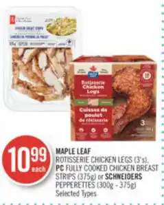 Shoppers Drug Mart MAPLE LEAF ROTISSERIE CHICKEN LEGS (3's), PC FULLY COOKED CHICKEN BREAST STRIPS (375g) or SCHNEIDERS PEPPERETTES (300g-375g) offer