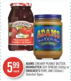 Shoppers Drug Mart ADAMS CREAMY PEANUT BUTTER, WOWBUTTER SOY SPREAD (500g) or SMUCKER'S PURE JAM (500ml) offer