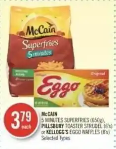 Shoppers Drug Mart MCCAIN 5 MINUTES SUPERFRIES (650g), PILLSBURY TOASTER STRUDEL (6's) or KELLOGG'S EGGO WAFFLES (8's) offer