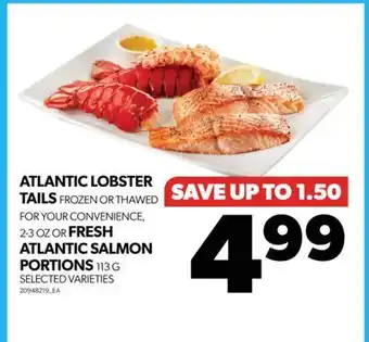 Real Canadian Superstore Atlantic lobster tails frozen or thawed for your convenience, 2-3 oz or fresh atlantic salmon portions, 113 g offer