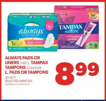 Real Canadian Superstore Always pads or liners 7-162's, tampax tampons 22-54's or l. pads or tampons 30-42's offer