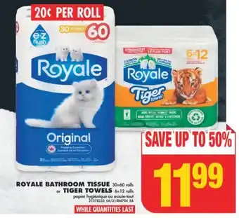 No Frills Royale bathroom tissue 30=60 rolls or tiger towels 6=12 rolls offer