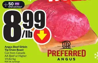 FreshCo Angus beef sirloin tip oven roast cut from canada aa beef or higher 19.82/kg offer
