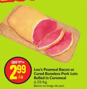 FreshCo Lou's peameal bacon or cured boneless pork loin rolled in cornmeal 6.59/kg offer