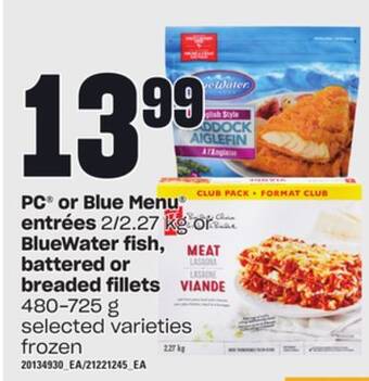 Loblaws Pc or blue menu entrées 2/2.27 kg bluewater fish, battered or breaded fillets 480-725 g offer