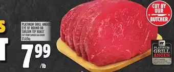 Metro Platinum grill angus eye of round or sirloin tip roast offer