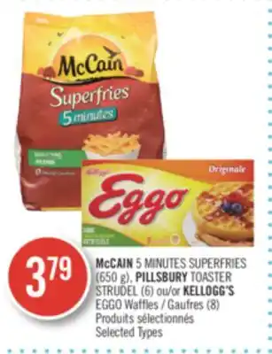 Pharmaprix Mccain 5 minutes superfries (650 g), pillsbury toaster strudel (6) or kellogg's eggo waffles (8) offer