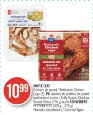 Pharmaprix Maple leaf rotisserie chicken legs (3), pc fully cooked chicken breast strips (375 g) or schneiders pepperettes (300 g - 375 offer