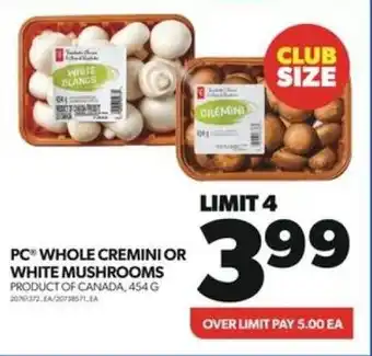 Real Canadian Superstore PC WHOLE CREMINI OR WHITE MUSHROOMS 454G offer