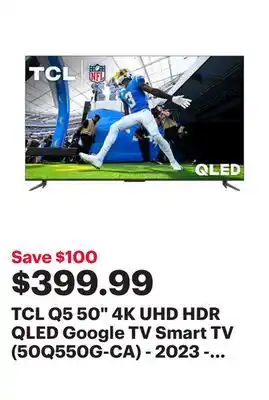 Best Buy Tcl q5 50 4k uhd hdr qled google tv smart tv (50q550g-ca) - 2023 - only at best buy offer