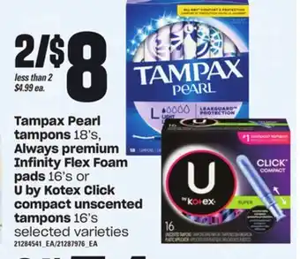 Loblaws Tampax pearl tampons, 18's, always premium infinity flex foam pads, 16's or u by kotex click compact unscented tampons, 16's offer