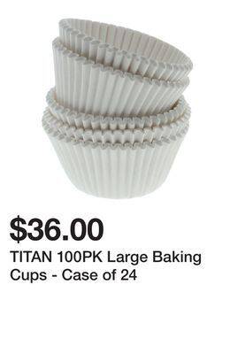 Dollarama Titan 100pk large baking cups - case of 24 offer