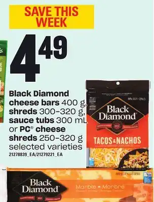 Loblaws Black diamond cheese bars 400 g, shreds 300-320 g, sauce tubs 300 ml or pc cheese shreds 250-320 g offer