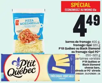 Provigo Barres de fromage 400 g, fromage râpé, 320 g p'tit québec ou black diamond ou fromage râpé pc, 250-320 g offer