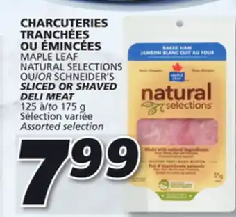 IGA Maple leaf natural selections or schneider's sliced or shaved deli meat offer