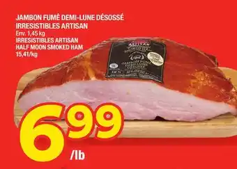 Super C Jambon fumé demi-lune désossé irresistibles artisan | irresistibles artisan half moon smoked ham offer