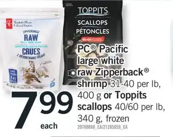 Fortinos Pc pacific large white raw zipperback shrimp 31-40 per lb, 400 g or toppits scallops 40/60 per lb, 340 g offer