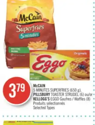 Pharmaprix Mccain 5 minutes superfries (650 g), pillsbury toaster strudel (6) or kellogg's eggo waffles (8) offer