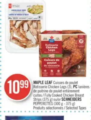 Pharmaprix Maple leaf rotisserie chicken legs (3), pc fully cooked chicken breast strips (375 g) or schneiders pepperettes (300 g - 375 offer
