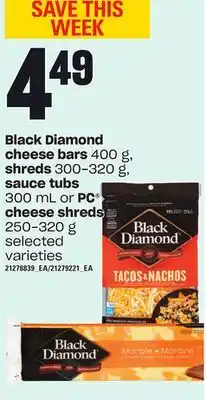 Loblaws Black diamond cheese bars, 400 g, shreds, 300-320 g, sauce tubs, 300 ml or pc cheese shreds, 250-320 g offer