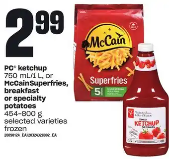 Loblaws Pc ketchup, 750 ml/1 l, or mccain superfries, breakfast or specialty potatoes, 454-800 g offer