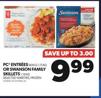 Real Canadian Superstore Pc entrées 600 g-1.13 kg or swanson family skillets 1.19 kg offer