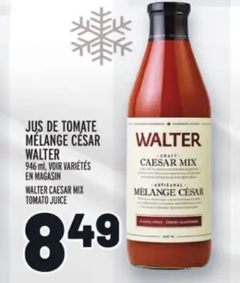 Metro Jus de tomate mélange césar walter | walter caesar mix tomato juice offer