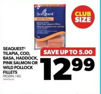 Real Canadian Superstore SEAQUEST TILAPIA, COD, BASA, HADDOCK, PINK SALMON OR WILD POLLOCK FILLETS FROZEN, 1 KG offer