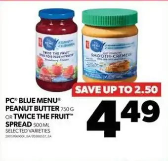Real Canadian Superstore PC BLUE MENU PEANUT BUTTER 750G OR TWICE THE FRUIT SPREAD 500ML SELECTED VARIETIES offer