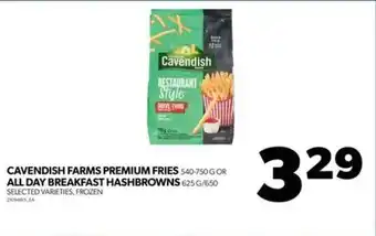 Real Canadian Superstore CAVENDISH FARMS PREMIUM FRIES 540-750G OR ALL DAY BREAKFAST HASHBROWNS 625G/650G SELECTED VARIETIES, FROZEN offer