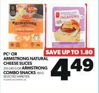 Real Canadian Superstore PC OR ARMSTRONG NATURAL CHEESE SLICES 210-240G OR ARMSTRONG COMBO SNACKS 180G SELECTED VARIETIES offer