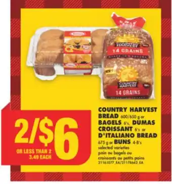 No Frills Country harvest bread 600/650 g or bagels 6's, dumas croissant 6's or d'italiano bread 675 g or buns 4-8's offer