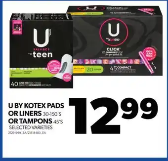 Real Canadian Superstore U by kotex pads or liners, 30-150's or tampons, 45's offer