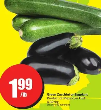FreshCo Green zucchini or eggplant product of mexico or usa 4.39/kg offer